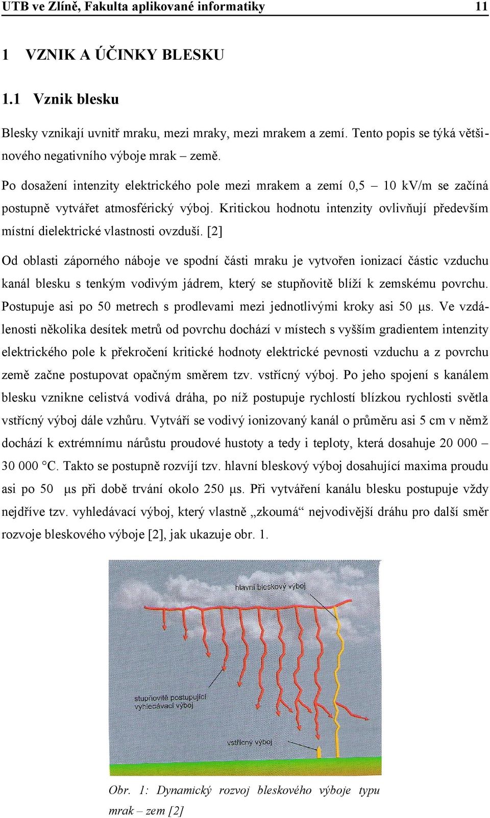 Kritickou hodnotu intenzity ovlivňují především místní dielektrické vlastnosti ovzduší.