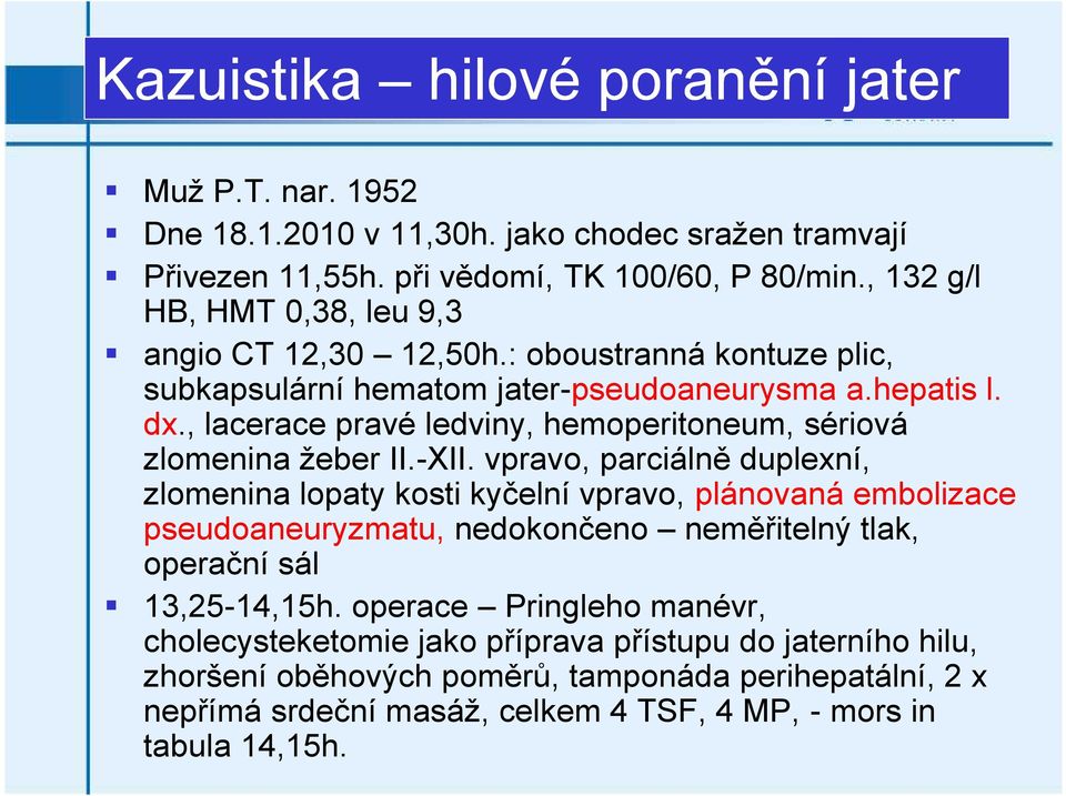 , lacerace pravé ledviny, hemoperitoneum, sériová zlomenina žeber II.-XII.