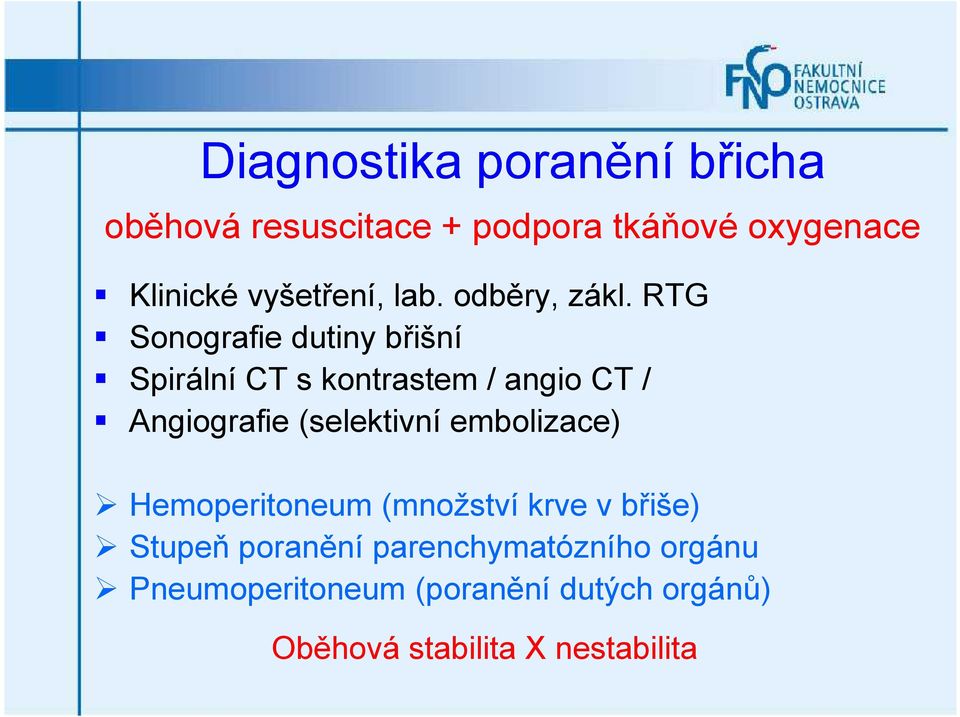 RTG Sonografie dutiny břišní Spirální CT s kontrastem / angio CT / Angiografie (selektivní