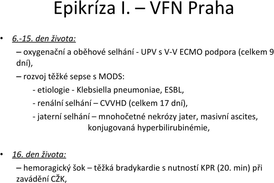 s MODS: - etiologie - Klebsiella pneumoniae, ESBL, - renální selhání CVVHD (celkem 17 dní), - jaterní