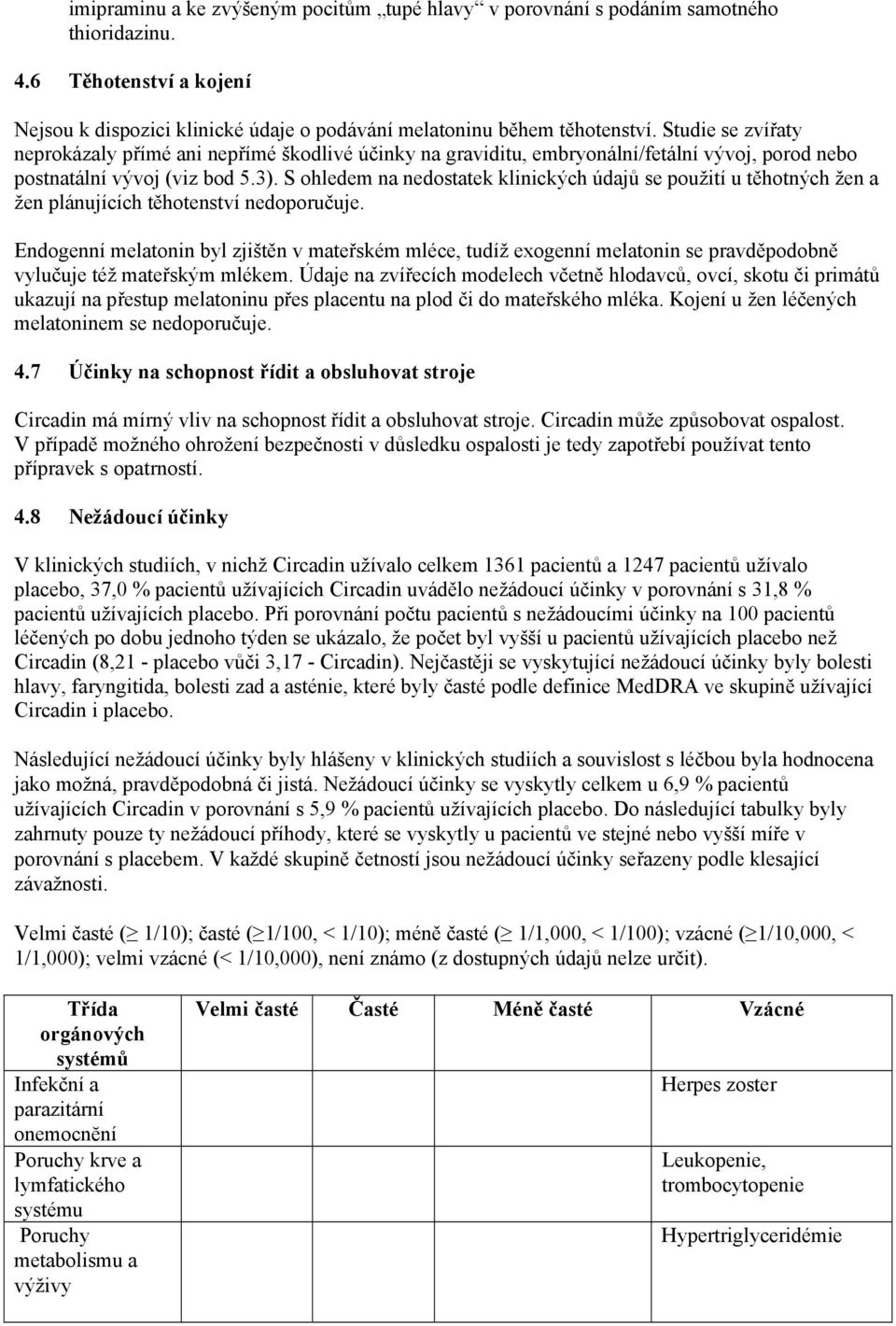 S ohledem na nedostatek klinických údajů se použití u těhotných žen a žen plánujících těhotenství nedoporučuje.