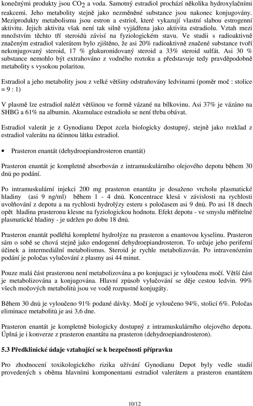Vztah mezi množstvím těchto tří steroidů závisí na fyziologickém stavu.