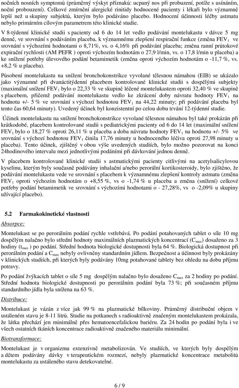 Hodnocení účinnosti léčby astmatu nebylo primárním cílovým parametrem této klinické studie.