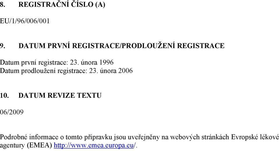 února 1996 Datum prodloužení registrace: 23. února 2006 10.