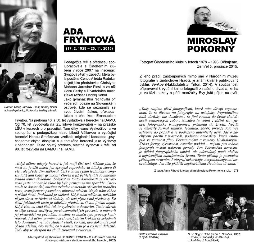Jaroslav Plesl, a za níž Cenu Sazky a Divadelních novin získal režisér Ondřej Sokol.