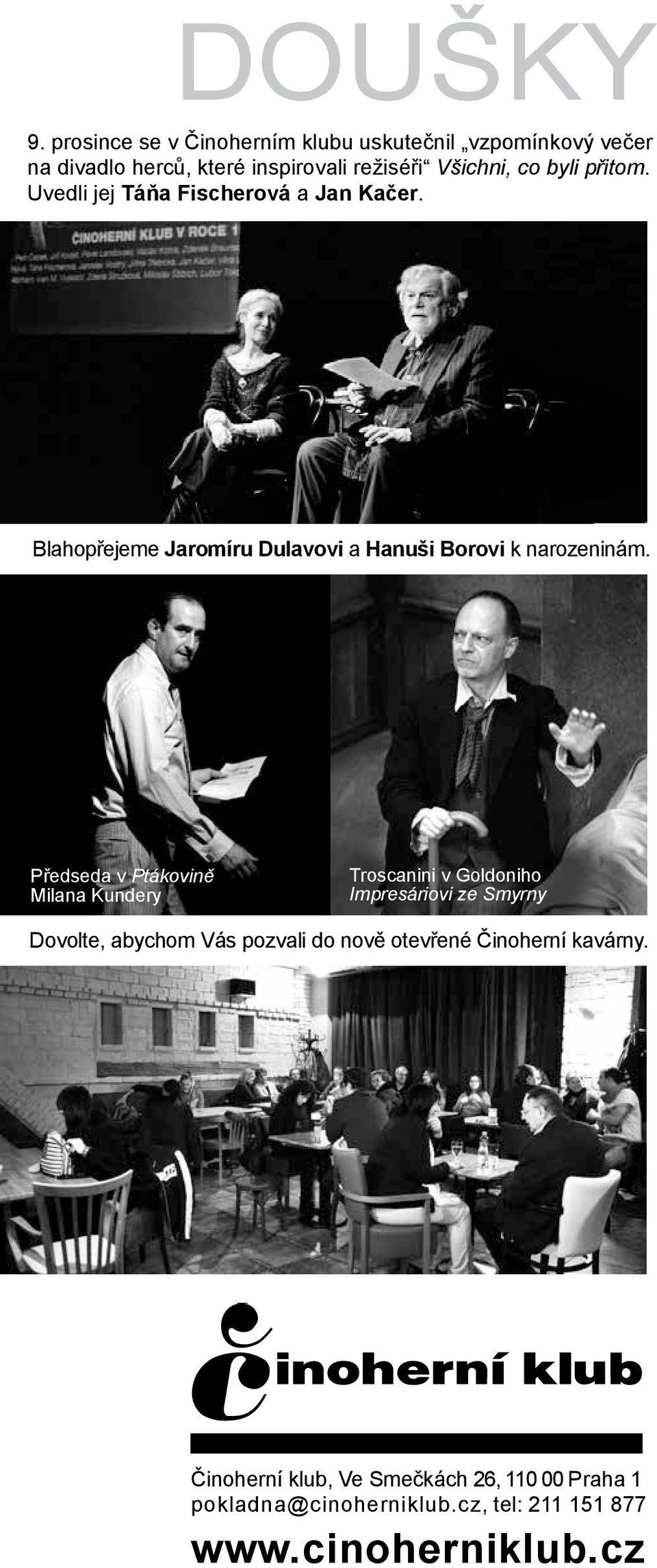 přitom. Uvedli jej Táňa Fischerová a Jan Kačer. Blahopřejeme Jaromíru Dulavovi a Hanuši Borovi k narozeninám.
