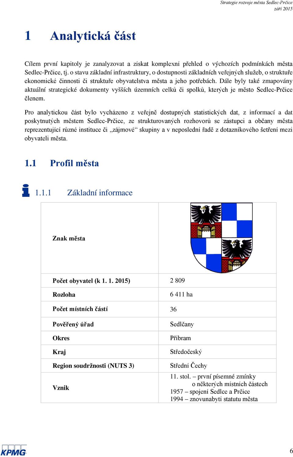 Dále byly také zmapovány aktuální strategické dokumenty vyšších územních celků či spolků, kterých je město Sedlec-Prčice členem.