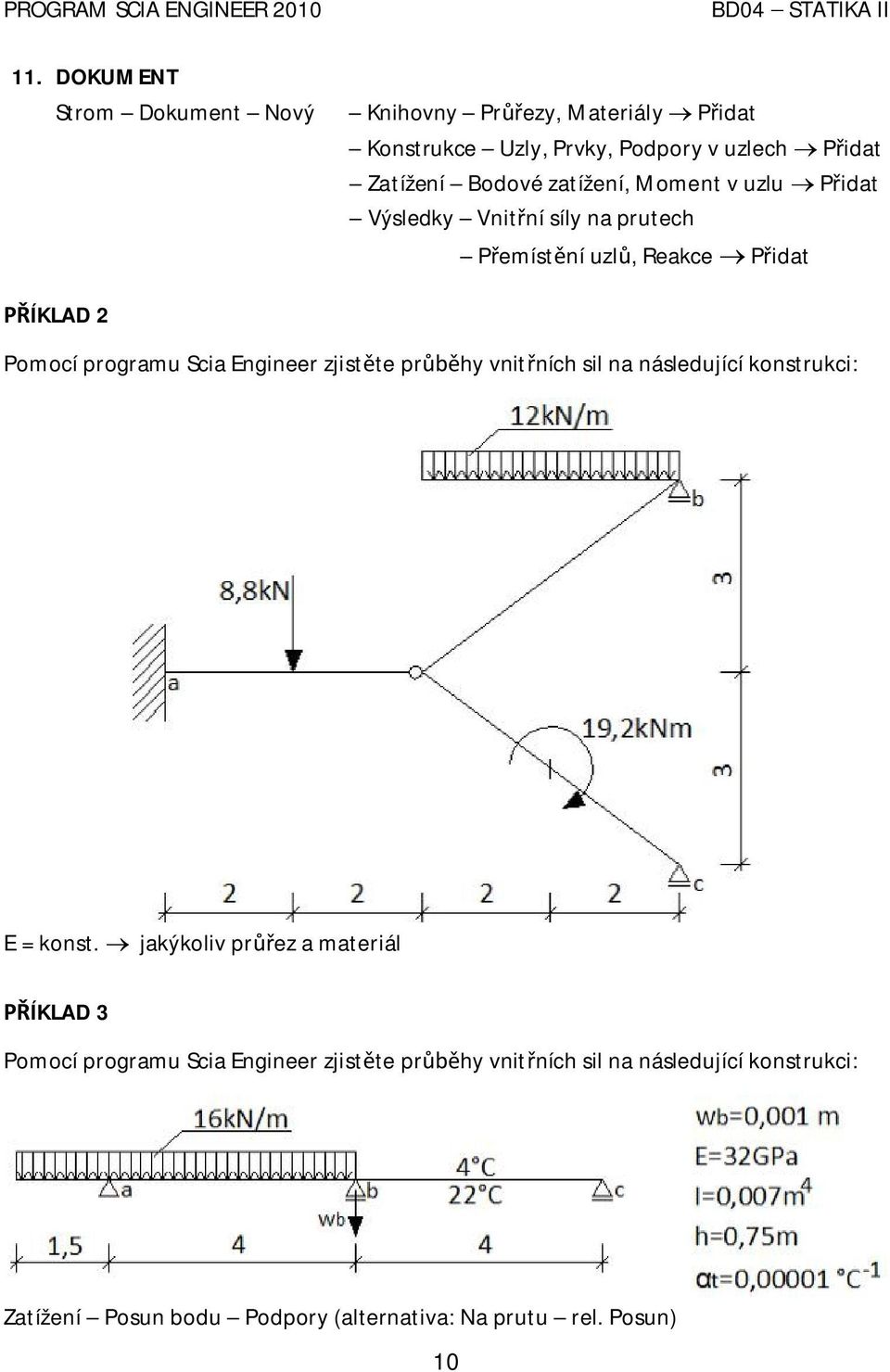 Scia Engineer zjist te pr hy vnit ních sil na následující konstrukci: E = konst.