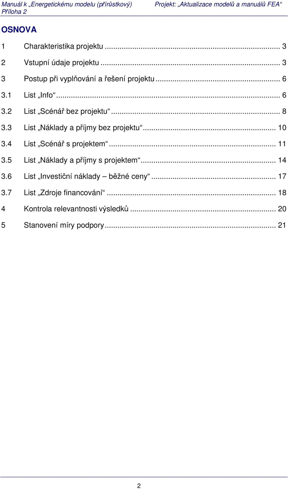 4 List Scénář s projektem... 11 3.5 List Náklady a příjmy s projektem... 14 3.