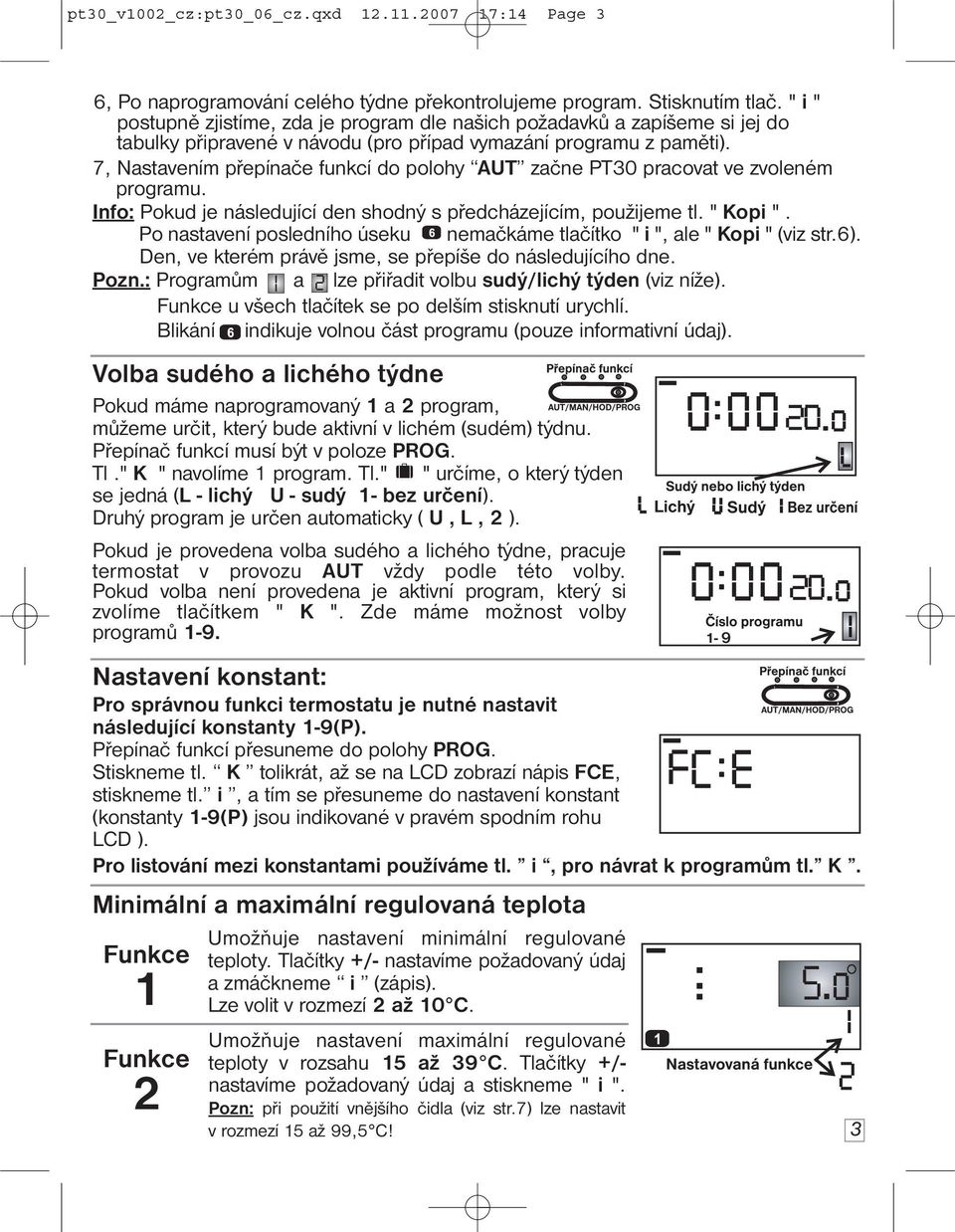 7, Nastavením přepínače funkcí do polohy AUT začne PT30 pracovat ve zvoleném programu. Info: Pokud je následující den shodný s předcházejícím, použijeme tl. " Kopi ".