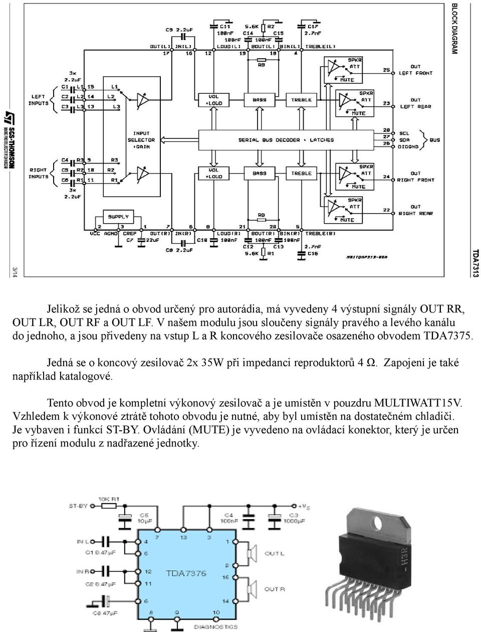 Jedná se o koncový zesilovač 2x 35W při impedanci reproduktorů 4 Ω. Zapojení je také například katalogové.