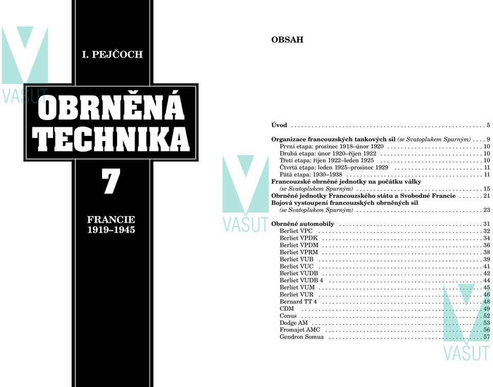 ............................. 10 Čtvrtá etapa: leden 1925 prosinec 1929.......................... 11 Pátá etapa: 1930 1938........................................ 11 Francouzské obrněné jednotky na počátku války (se Svatoplukem Spurným).