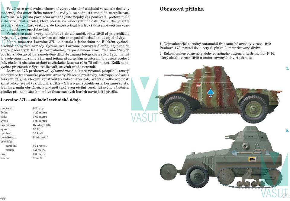 Roku 1947 je stále uváděla jako součást výzbroje, do konce čtyřicátých let však zřejmě většinu vozidel vyřadila pro opotřebování.