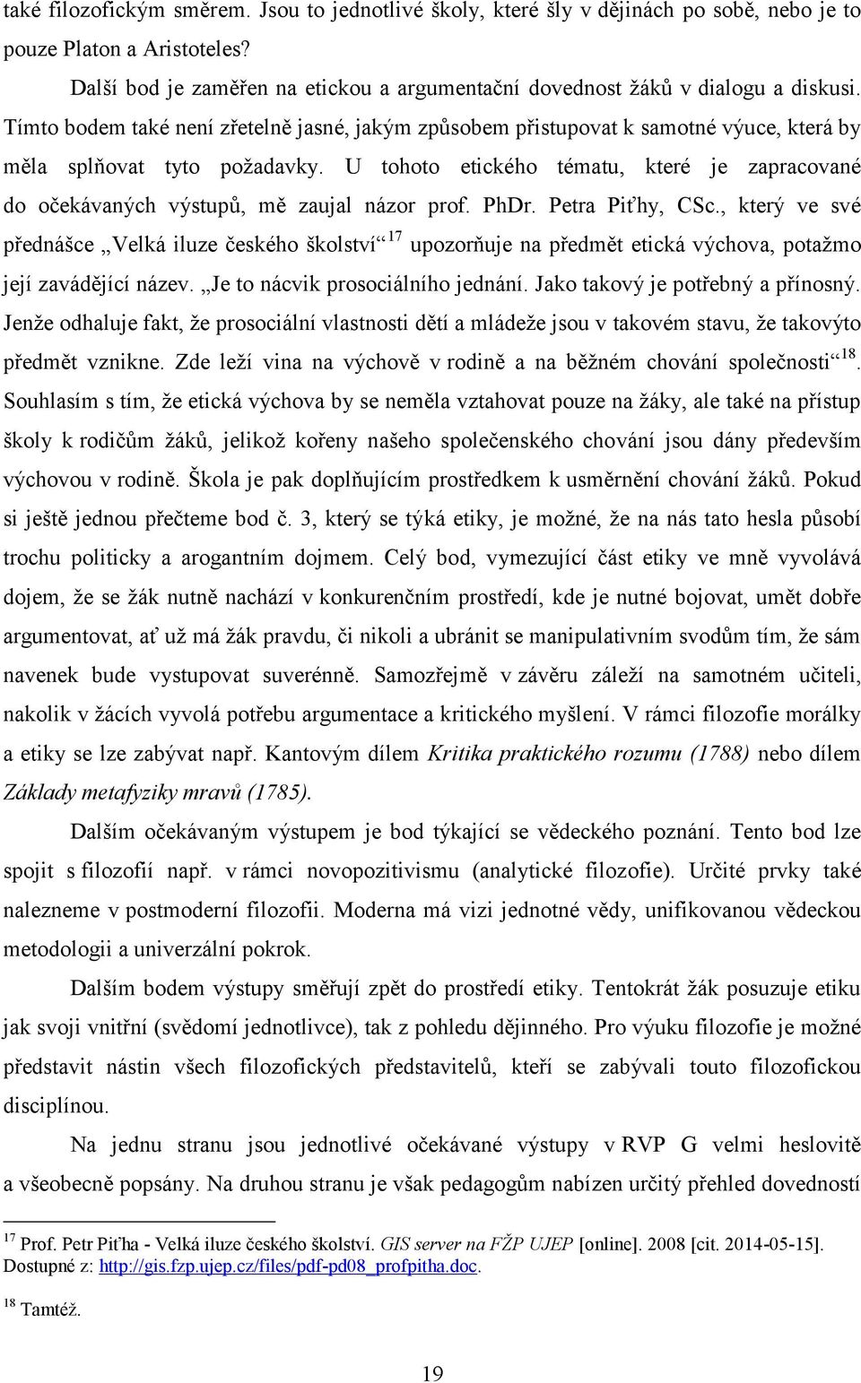 Tímto bodem také není zřetelně jasné, jakým způsobem přistupovat k samotné výuce, která by měla splňovat tyto požadavky.