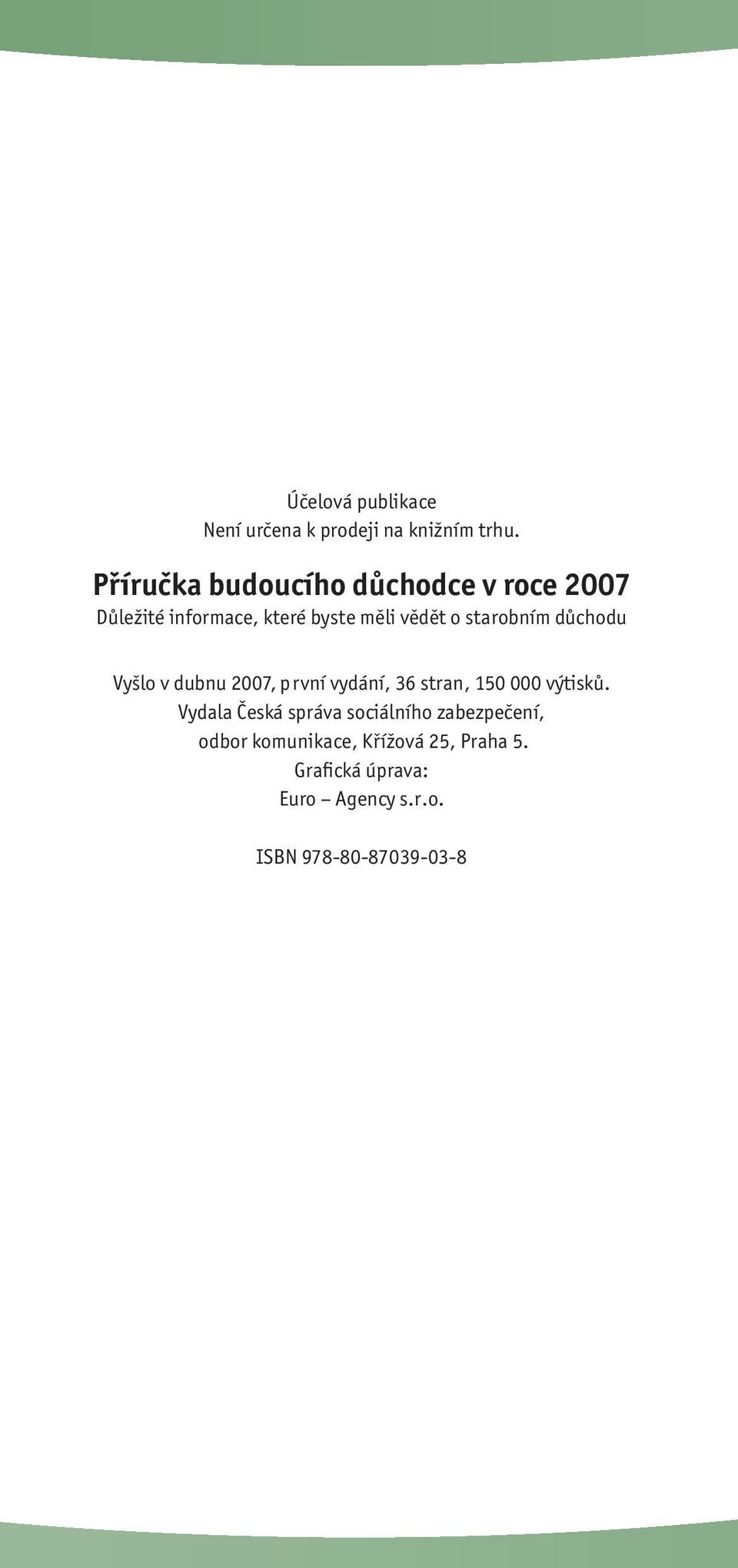 starobním důchodu Vyšlo v dubnu 2007, první vydání, 36 stran, 150 000 výtisků.
