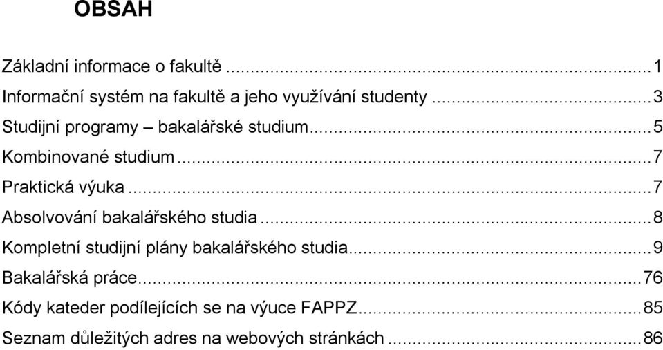 .. 7 Absolvování bakalářského studia... 8 Kompletní studijní plány bakalářského studia.