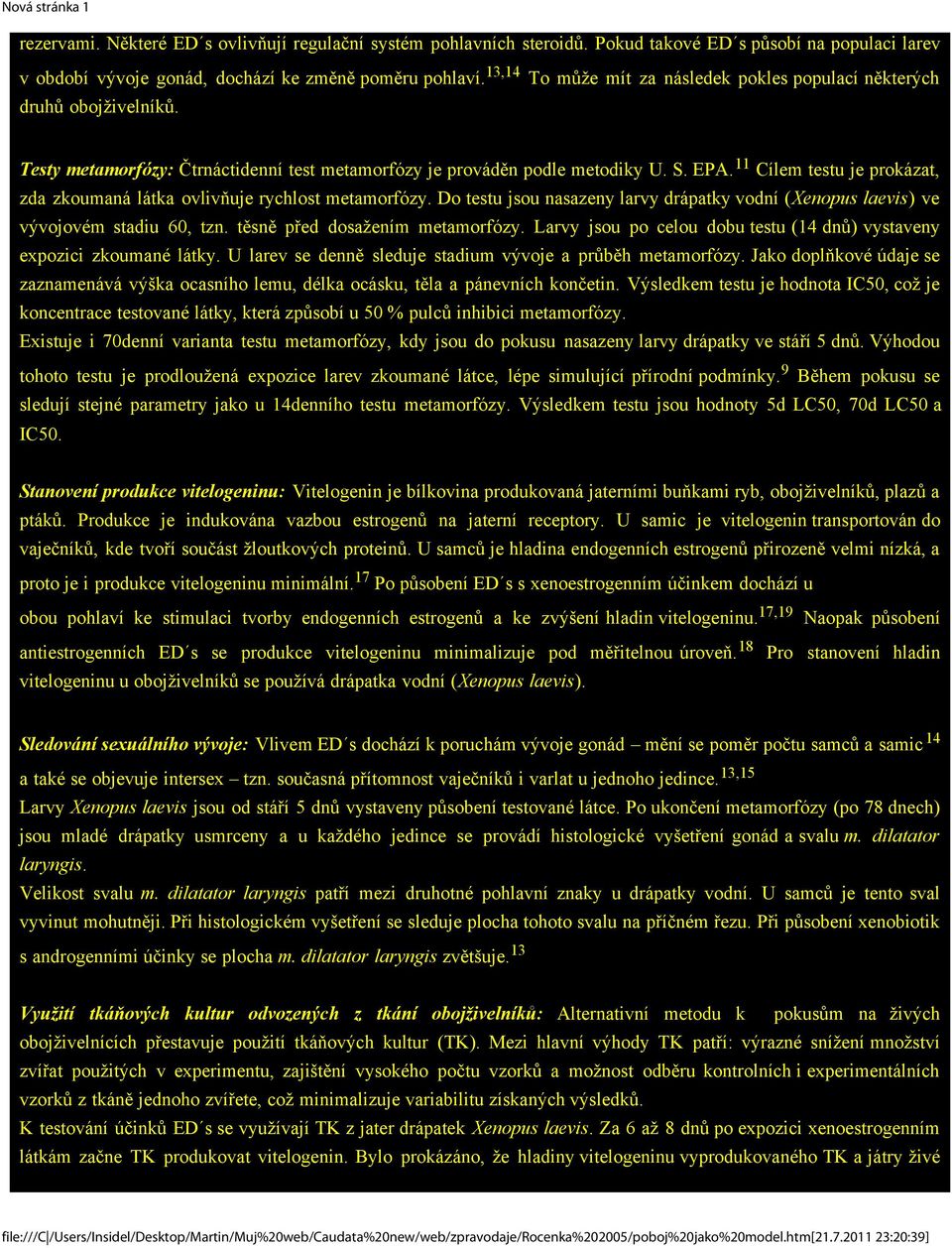 11 Cílem testu je prokázat, zda zkoumaná látka ovlivňuje rychlost metamorfózy. Do testu jsou nasazeny larvy drápatky vodní (Xenopus laevis) ve vývojovém stadiu 60, tzn.