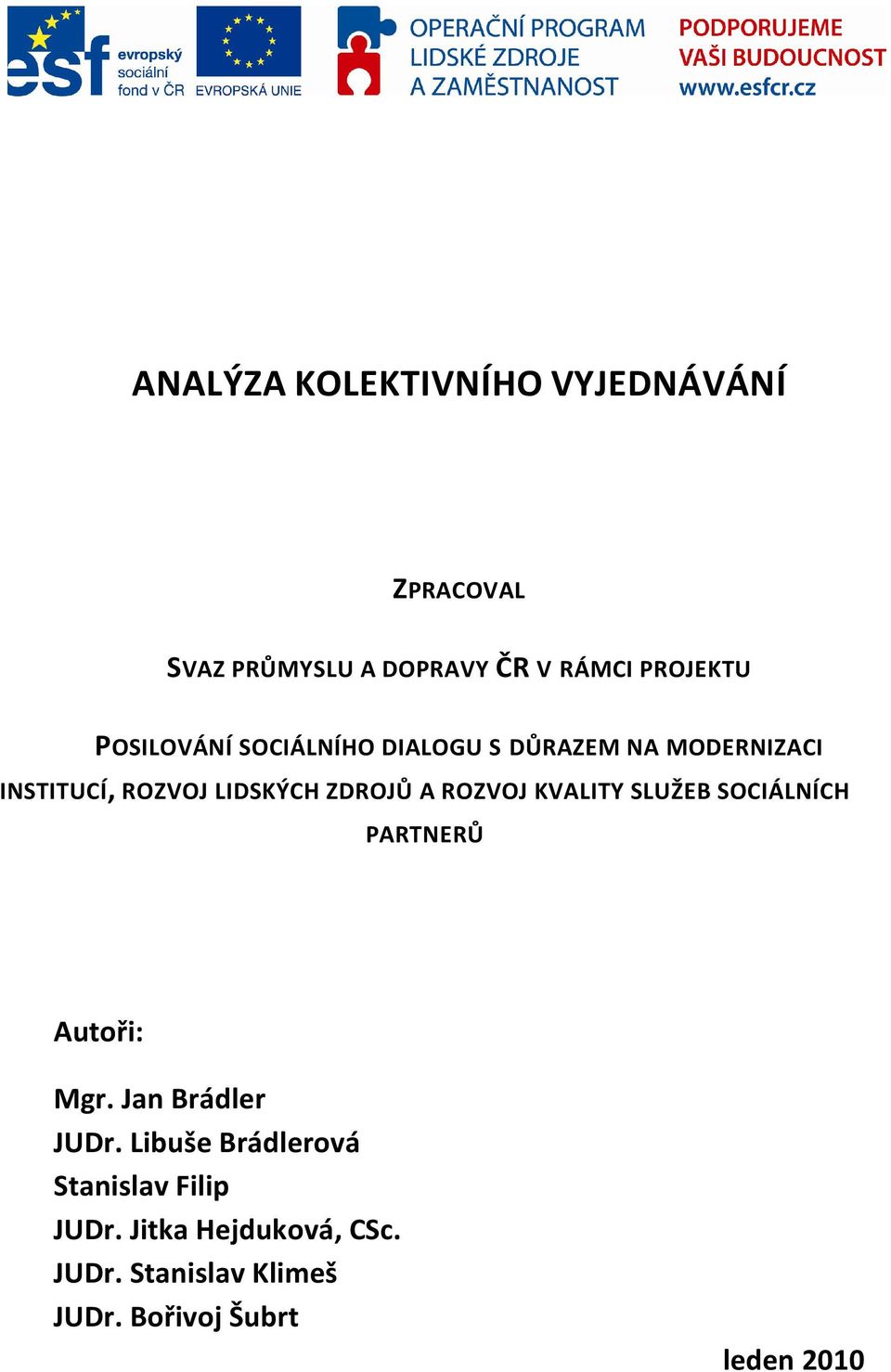 ROZVOJ KVALITY SLUŽEB SOCIÁLNÍCH PARTNERŮ Autoři: Mgr. Jan Brádler JUDr.