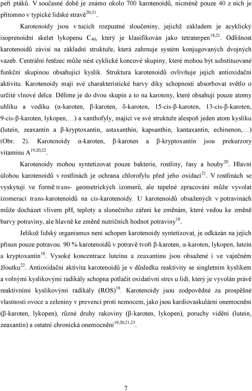 Odlišnost karotenoidů závisí na základní struktuře, která zahrnuje systém konjugovaných dvojných vazeb.