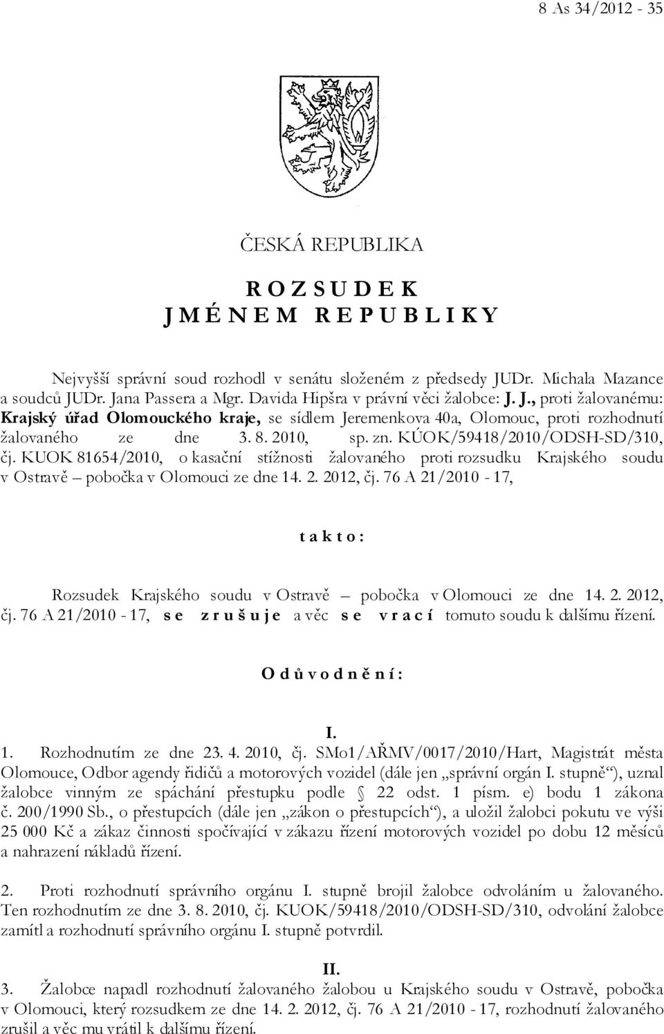 KÚOK/59418/2010/ODSH-SD/310, čj. KUOK 81654/2010, o kasační stížnosti žalovaného proti rozsudku Krajského soudu v Ostravě pobočka v Olomouci ze dne 14. 2. 2012, čj.