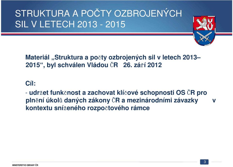 září 2012 Cíl: - udržet funkčnost a zachovat klíčové schopnosti OS ČR pro