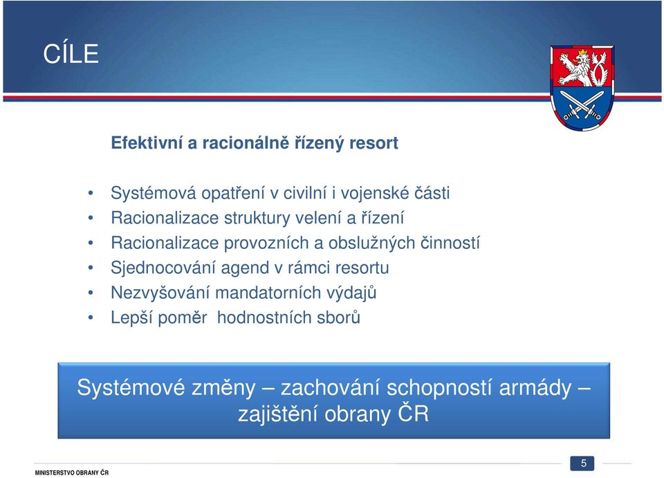 činností Sjednocování agend v rámci resortu Nezvyšování mandatorních výdajů Lepší