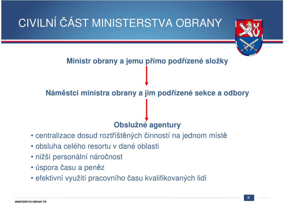 roztříštěných činností na jednom místě obsluha celého resortu v dané oblasti nižší