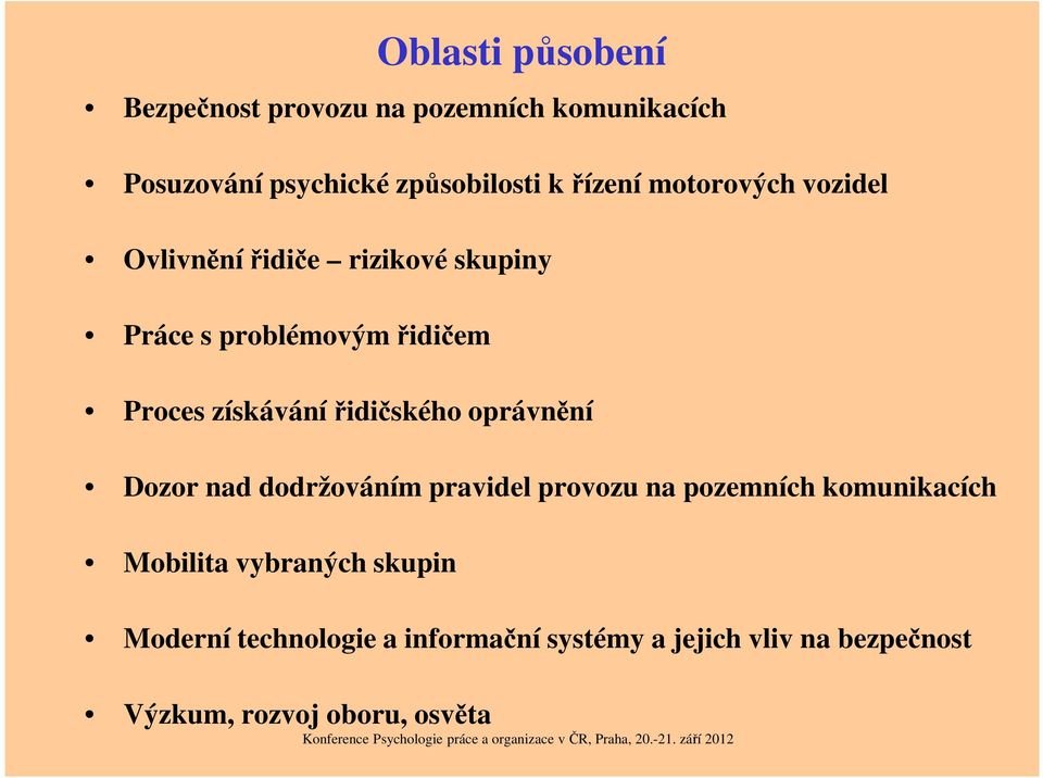 získávání řidičského oprávnění Dozor nad dodržováním pravidel provozu na pozemních komunikacích