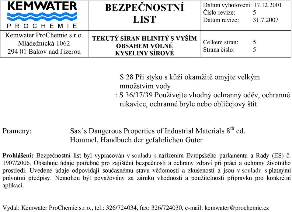 1907/2006. Obsahuje údaje potřebné pro zajištění bezpečnosti a ochrany zdraví při práci a ochrany životního prostředí.