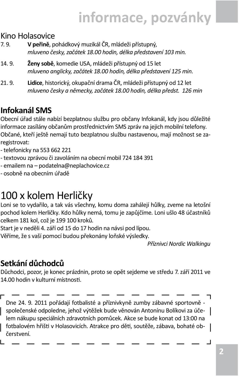 vení 125 min. 21. 9. Lidice, historický, okupační drama ČR, mládeži přístupný od 12 let mluveno česky a německy, začátek 18.00 hodin, délka předst.