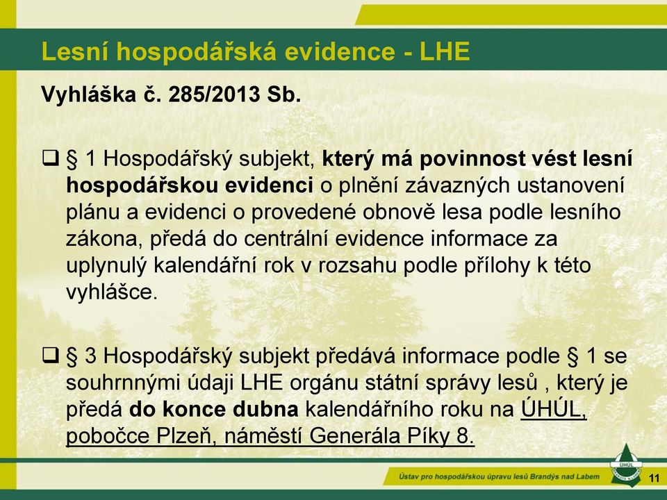 provedené obnově lesa podle lesního zákona, předá do centrální evidence informace za uplynulý kalendářní rok v rozsahu podle přílohy