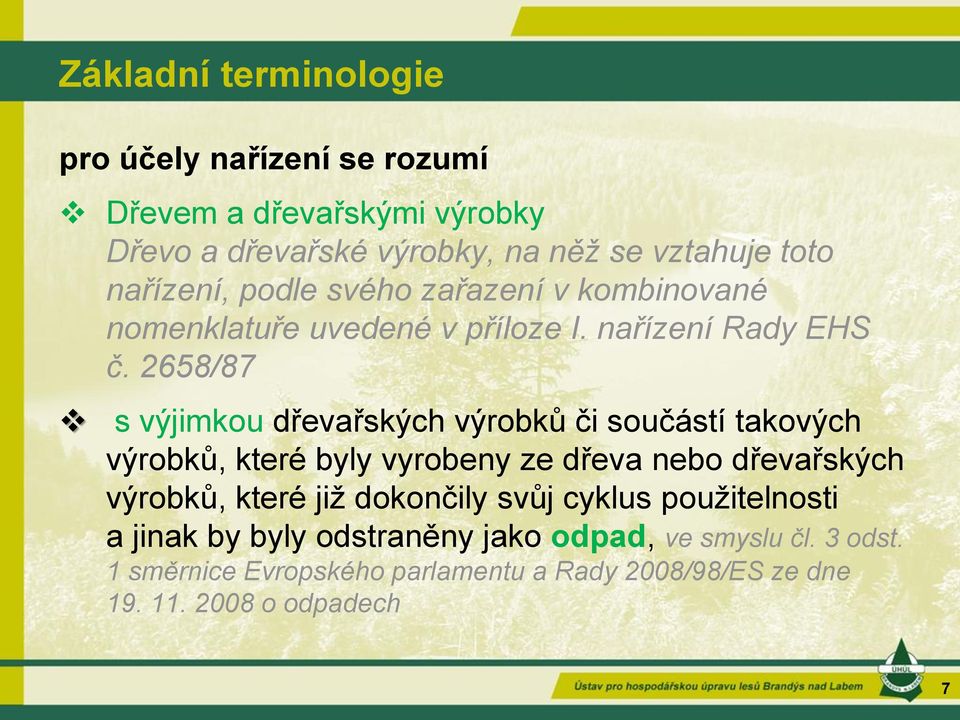 2658/87 s výjimkou dřevařských výrobků či součástí takových výrobků, které byly vyrobeny ze dřeva nebo dřevařských výrobků, které již