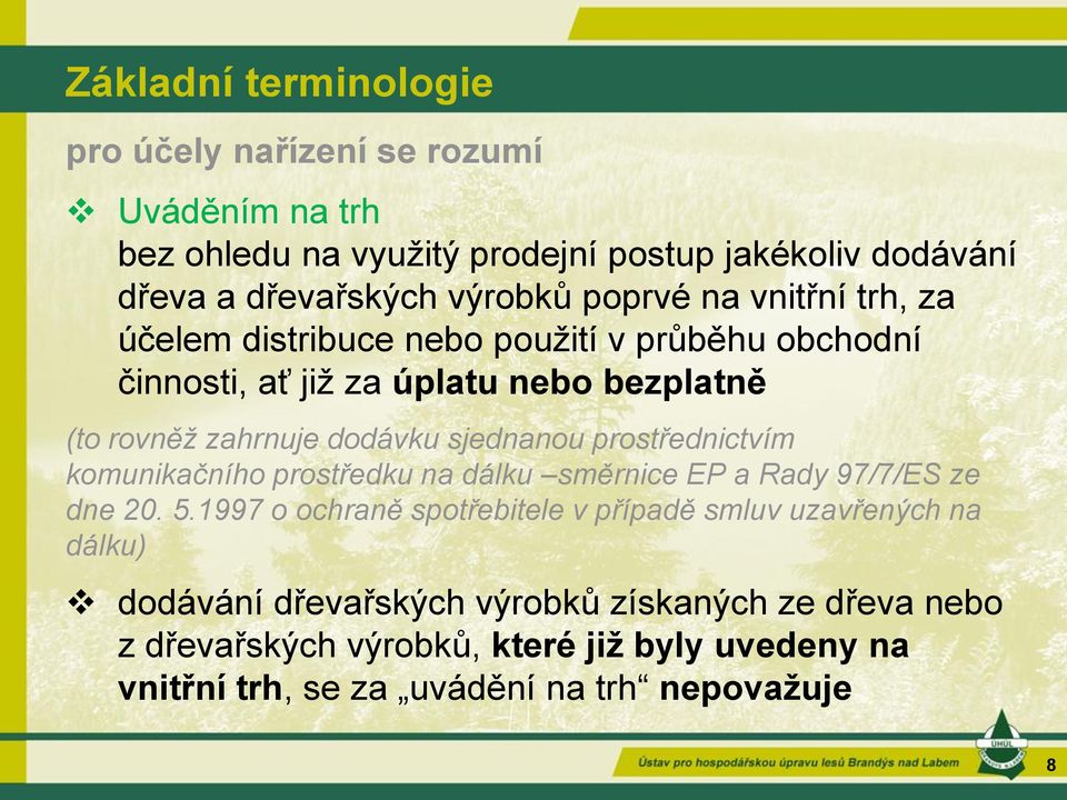 sjednanou prostřednictvím komunikačního prostředku na dálku směrnice EP a Rady 97/7/ES ze dne 20. 5.