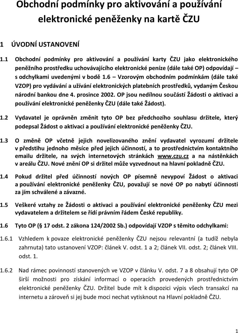 6 Vzorovým obchodním podmínkám (dále také VZOP) pro vydávání a užívání elektronických platebních prostředků, vydaným Českou národní bankou dne 4. prosince 2002.