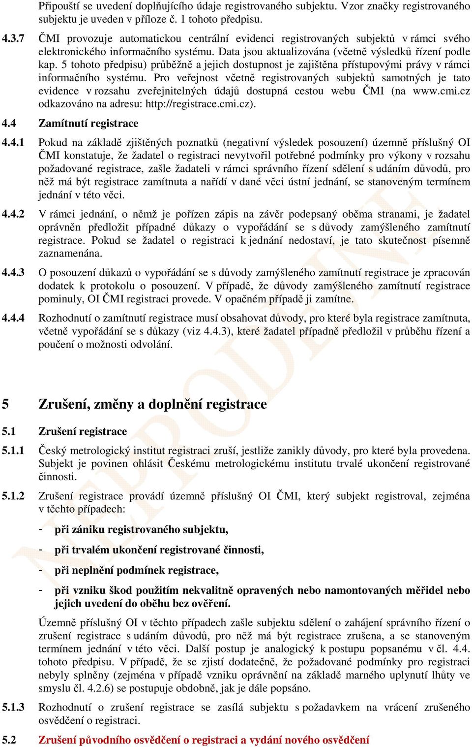 5 tohoto předpisu) průběžně a jejich dostupnost je zajištěna přístupovými právy v rámci informačního systému.