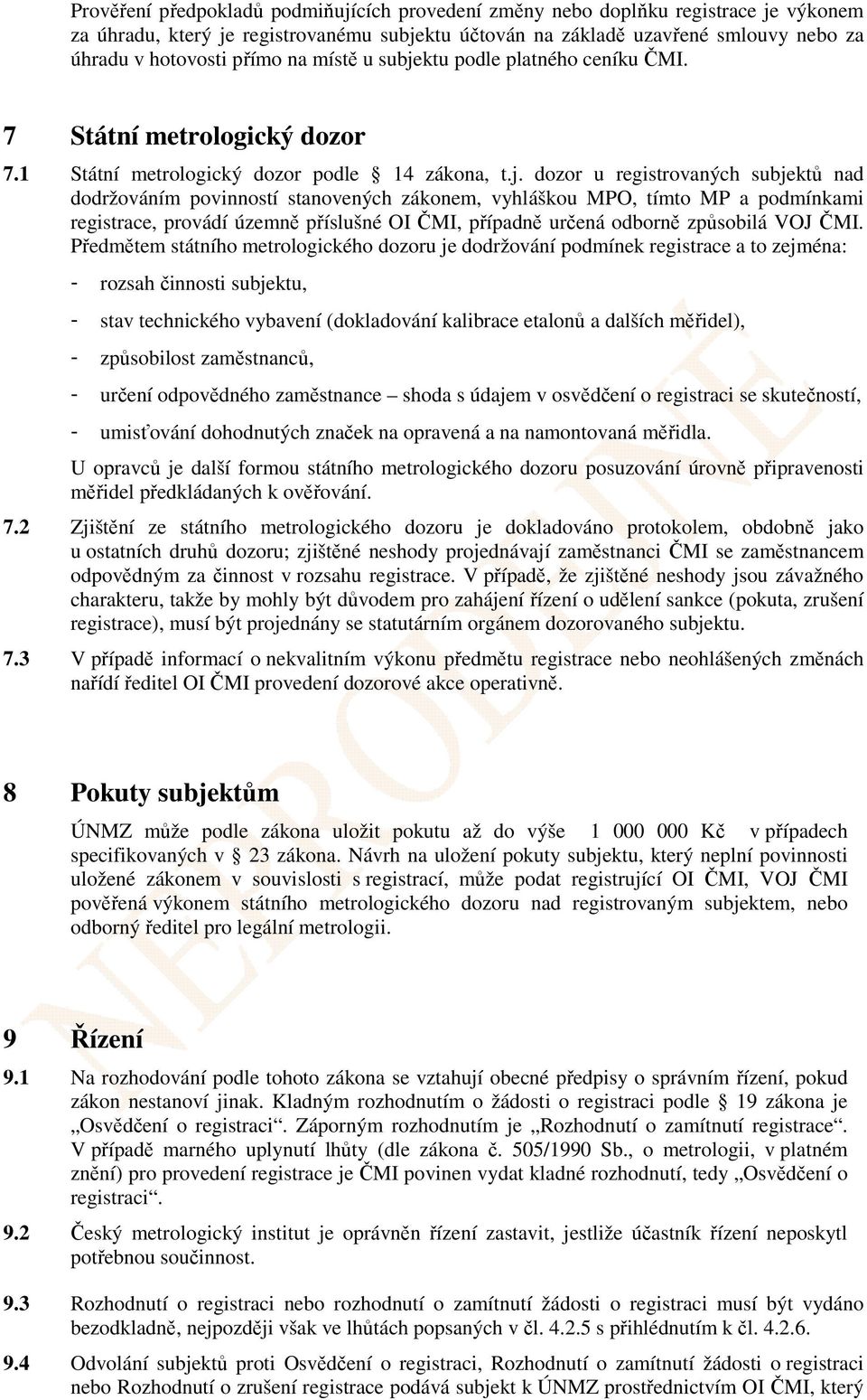 ktu podle platného ceníku ČMI. 7 Státní metrologický dozor 7.1 Státní metrologický dozor podle 14 zákona, t.j.