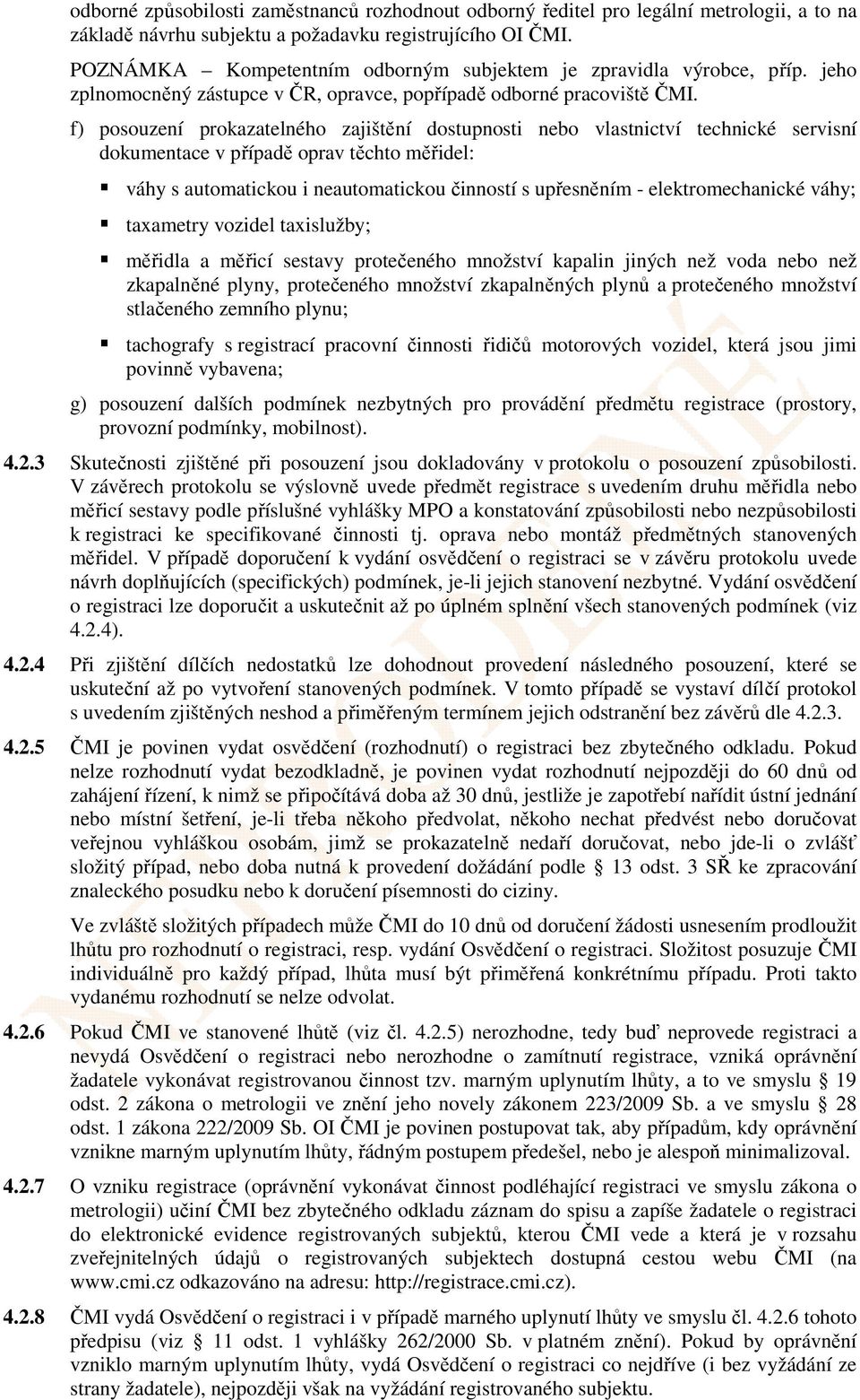 f) posouzení prokazatelného zajištění dostupnosti nebo vlastnictví technické servisní dokumentace v případě oprav těchto měřidel: váhy s automatickou i neautomatickou činností s upřesněním -
