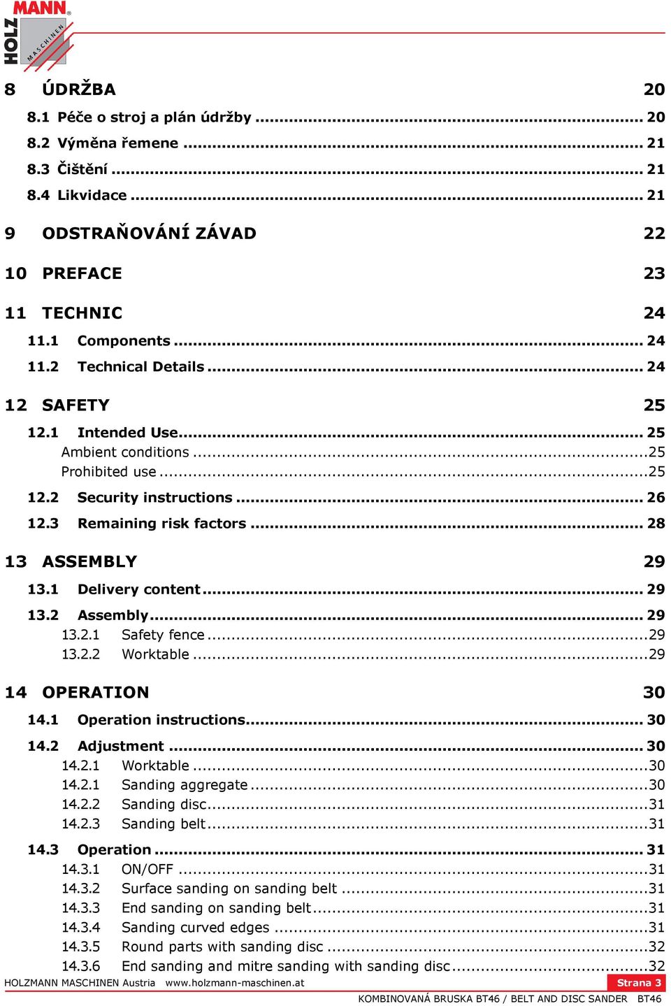 .. 29 13.2.1 Safety fence... 29 13.2.2 Worktable... 29 14 OPERATION 30 14.1 Operation instructions... 30 14.2 Adjustment... 30 14.2.1 Worktable... 30 14.2.1 Sanding aggregate... 30 14.2.2 Sanding disc.