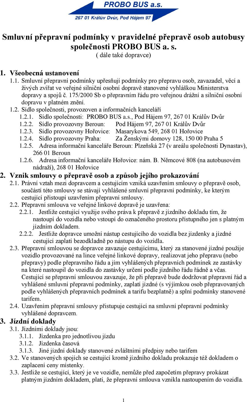 1. Smluvní přepravní podmínky upřesňují podmínky pro přepravu osob, zavazadel, věcí a živých zvířat ve veřejné silniční osobní dopravě stanovené vyhláškou Ministerstva dopravy a spojů č.