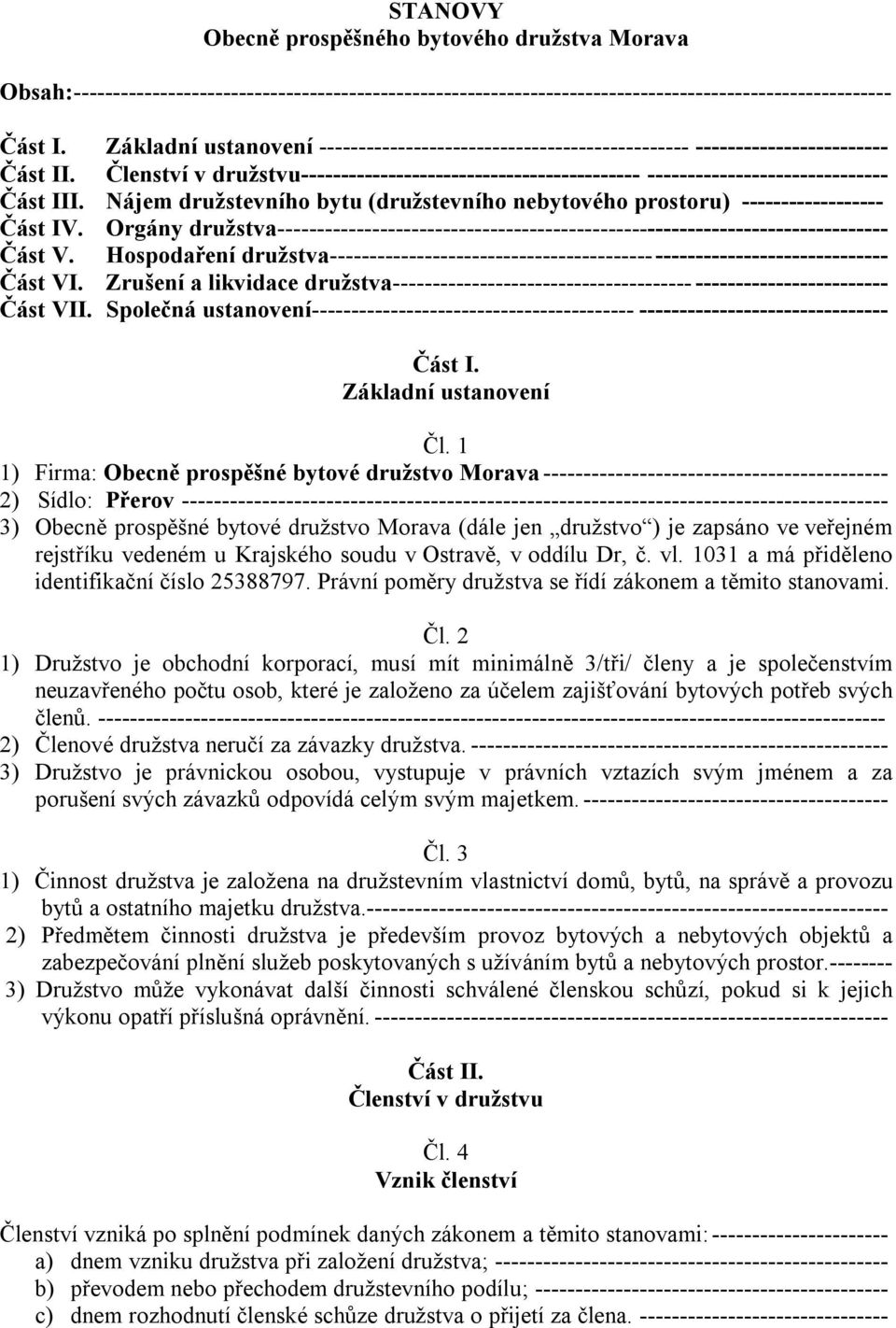 Členství v družstvu------------------------------------------- ------------------------------ Část III. Nájem družstevního bytu (družstevního nebytového prostoru) ------------------ Část IV.