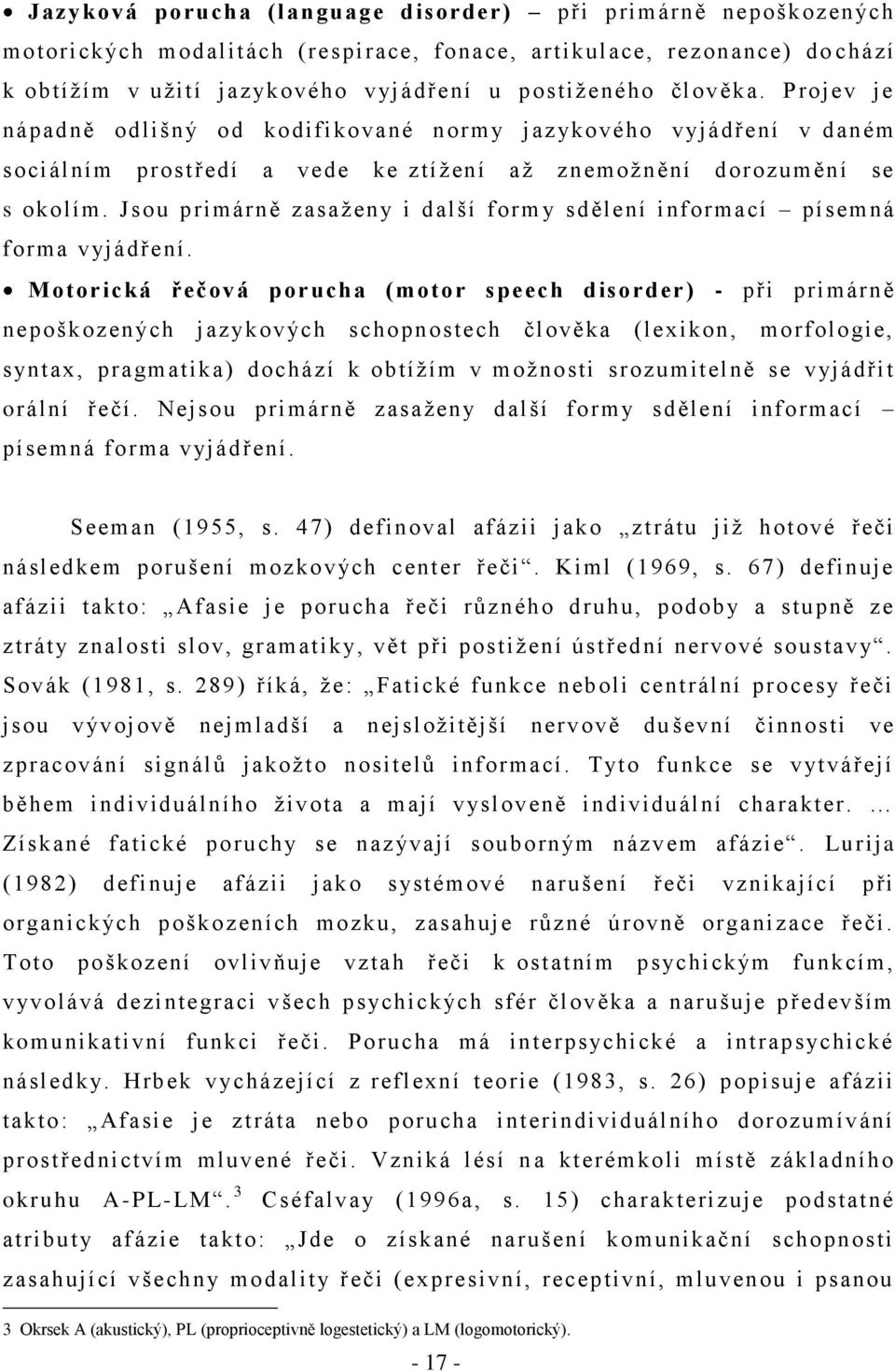 Jsou primárně zasaţeny i další form y sdělení informací písemná forma vyjádření.