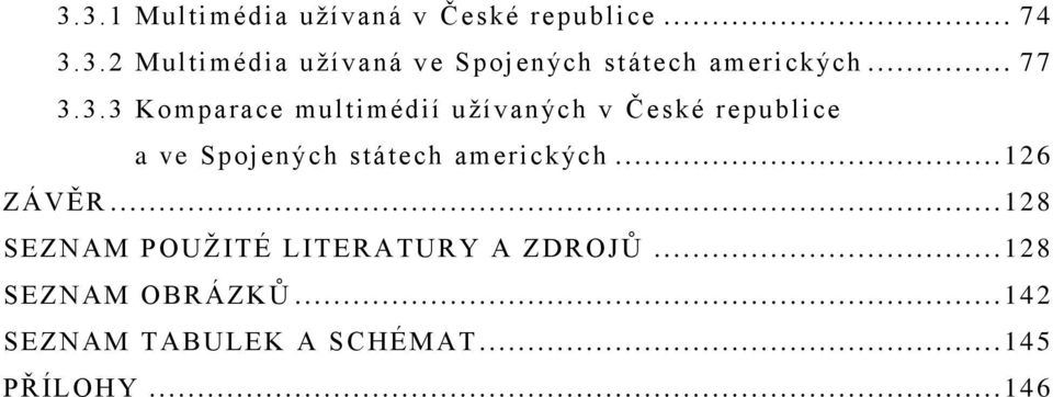 3.3 Komparace multimédií uţívaných v České republice a ve Spojených státech