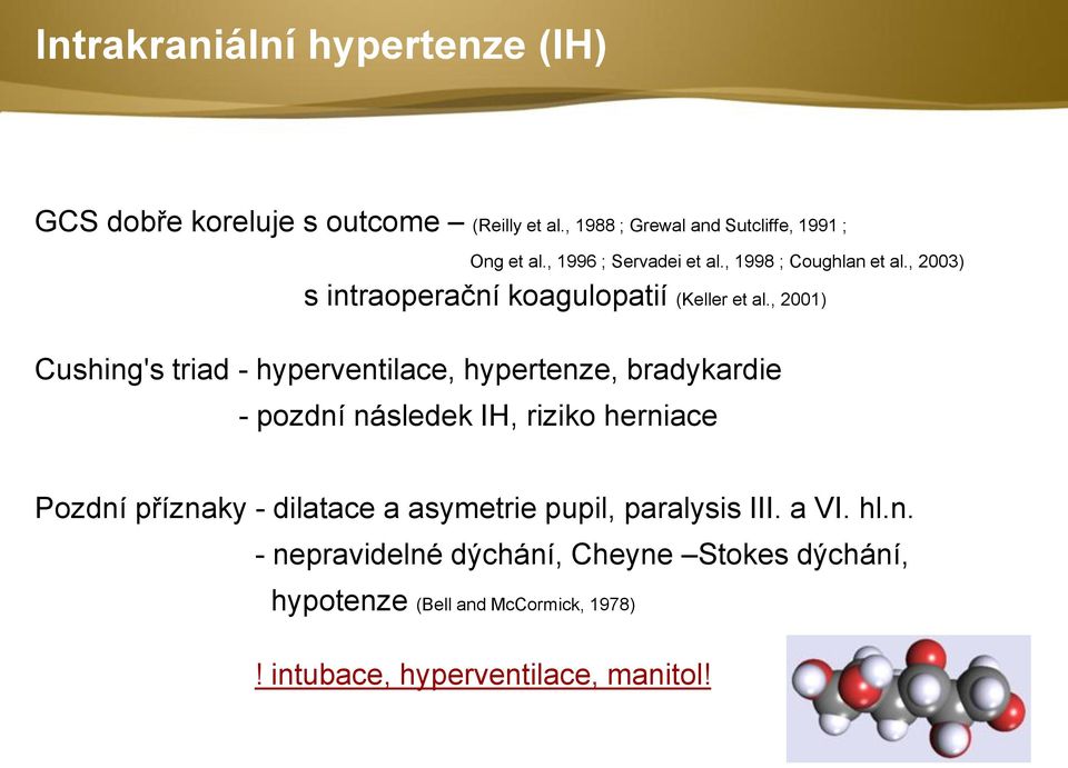 , 2001) Cushing's triad - hyperventilace, hypertenze, bradykardie - pozdní následek IH, riziko herniace Pozdní příznaky -