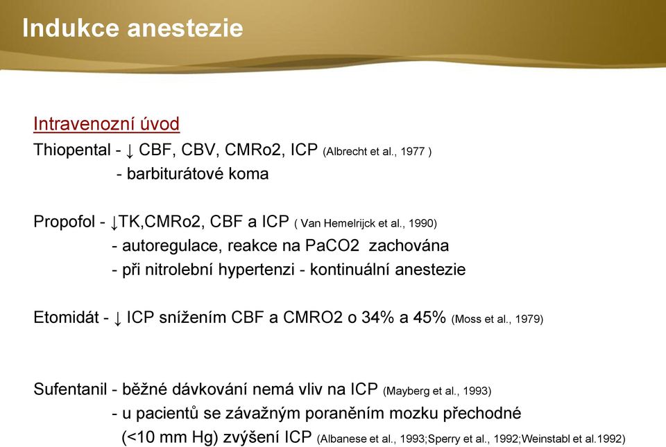 , 1990) - autoregulace, reakce na PaCO2 zachována - při nitrolební hypertenzi - kontinuální anestezie Etomidát - ICP snížením CBF a