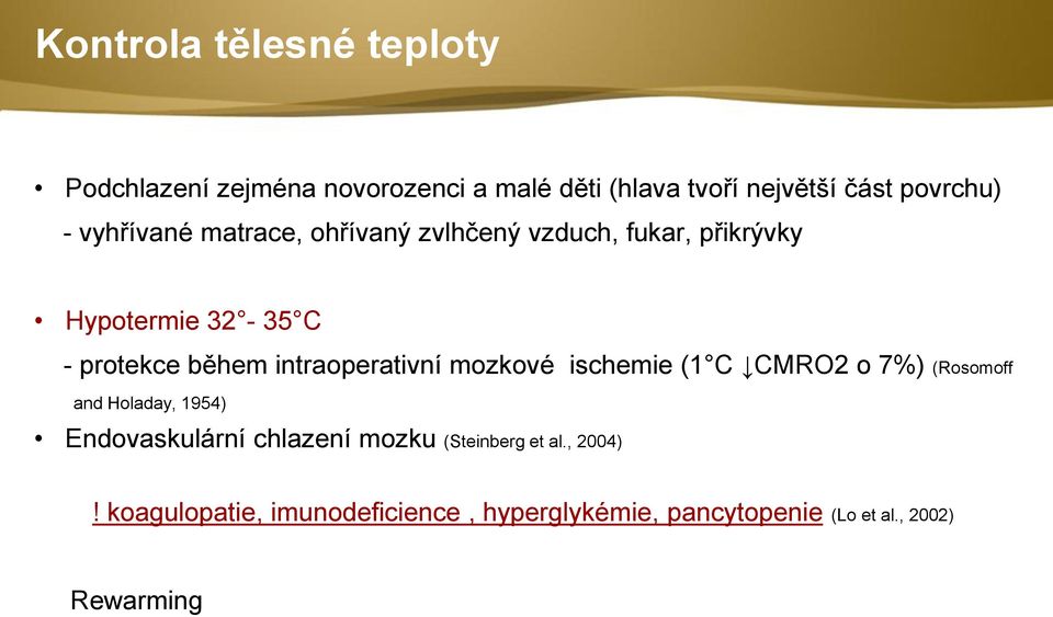 intraoperativní mozkové ischemie (1 C CMRO2 o 7%) (Rosomoff and Holaday, 1954) Endovaskulární chlazení