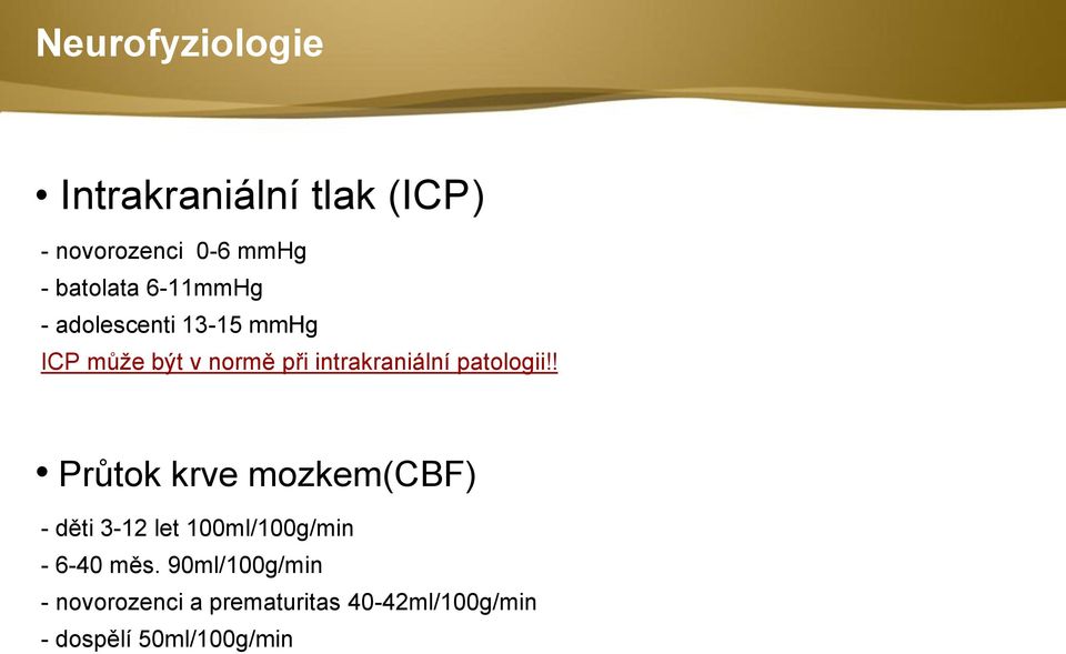 patologii!! Průtok krve mozkem(cbf) - děti 3-12 let 100ml/100g/min - 6-40 měs.