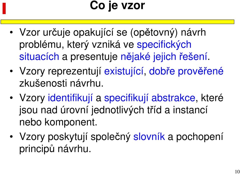 Vzory reprezentují existující, dobře prověřené zkušenosti návrhu.