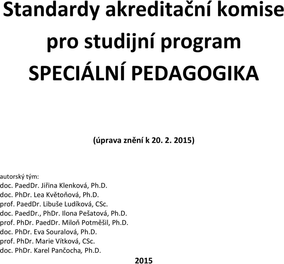 PaedDr. Libuše Ludíková, CSc. doc. PaedDr., PhDr. Ilona Pešatová, Ph.D. prof. PhDr. PaedDr. Miloň Potměšil, Ph.