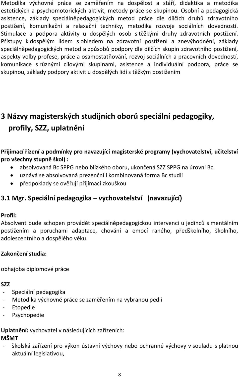 Stimulace a podpora aktivity u dospělých osob s těžkými druhy zdravotních postižení.