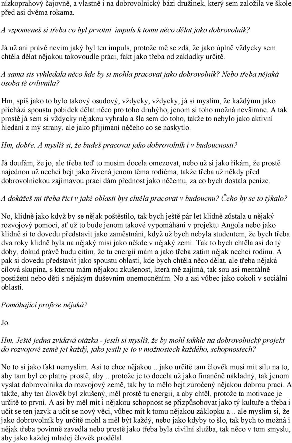 A sama sis vyhledala něco kde by si mohla pracovat jako dobrovolník? Nebo třeba nějaká osoba tě ovlivnila?